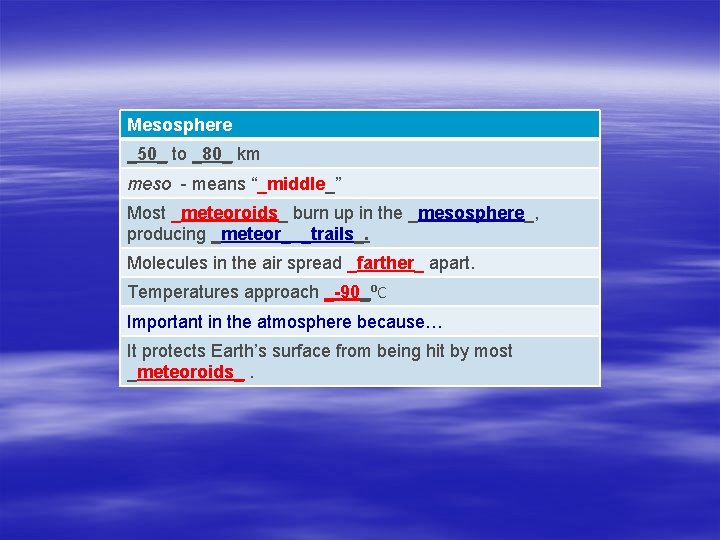 Mesosphere _50_ to _80_ km meso - means “_middle_” Most _meteoroids_ burn up in