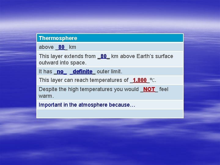 Thermosphere above _80_ km This layer extends from _80_ km above Earth’s surface outward