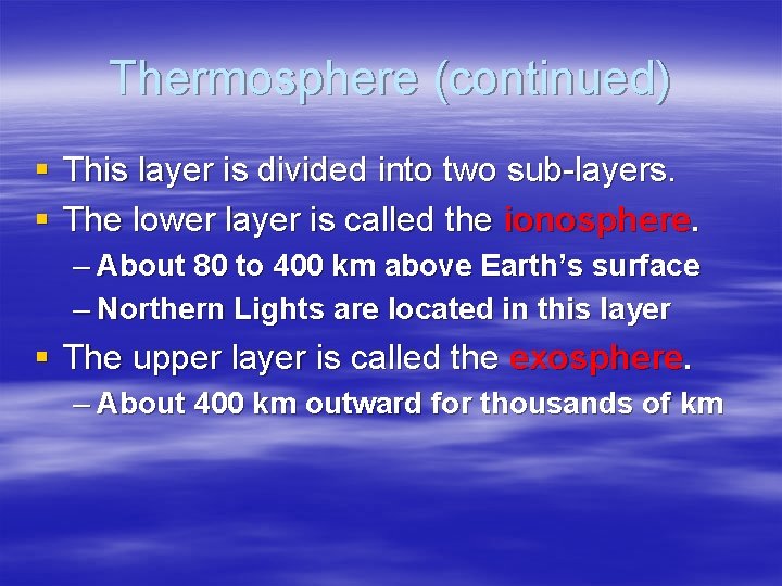 Thermosphere (continued) § This layer is divided into two sub-layers. § The lower layer