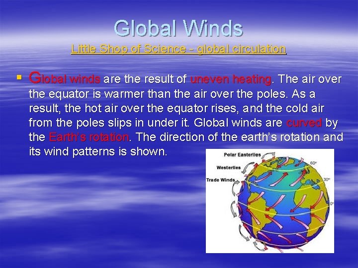 Global Winds Little Shop of Science - global circulation § Global winds are the