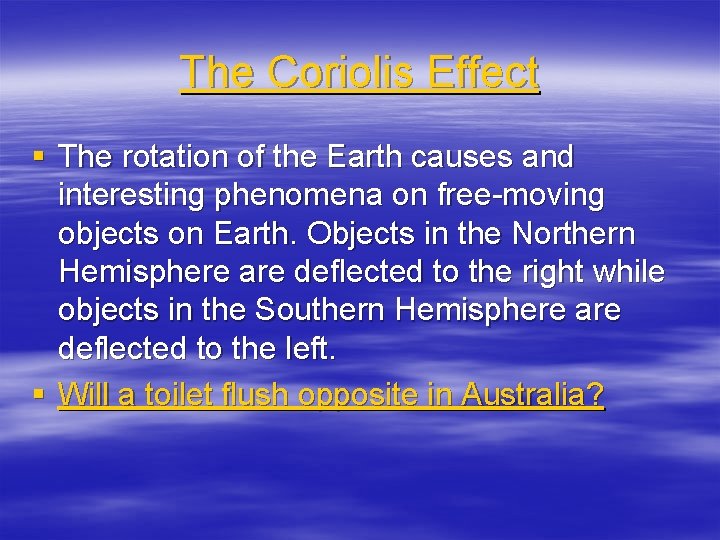 The Coriolis Effect § The rotation of the Earth causes and interesting phenomena on