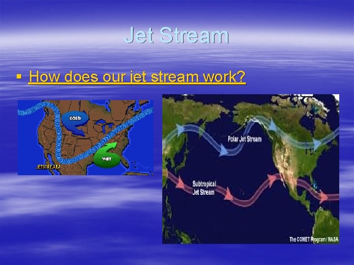 Jet Stream § How does our jet stream work? 