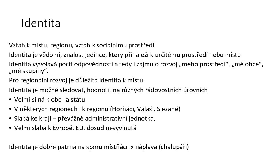 Identita Vztah k místu, regionu, vztah k sociálnímu prostředí Identita je vědomí, znalost jedince,