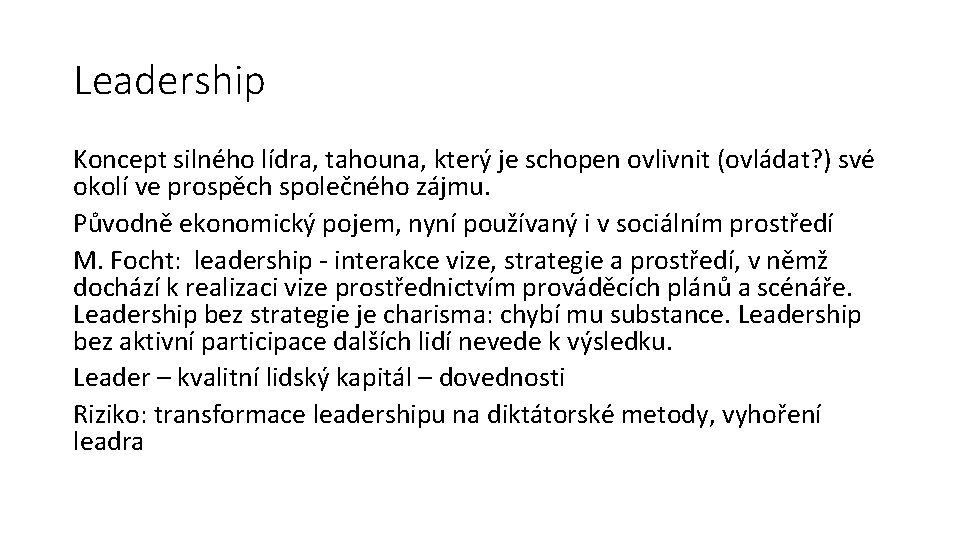 Leadership Koncept silného lídra, tahouna, který je schopen ovlivnit (ovládat? ) své okolí ve