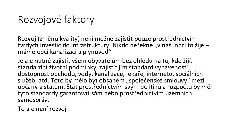 Rozvojové faktory Rozvoj (změnu kvality) není možné zajistit pouze prostřednictvím tvrdých investic do infrastruktury.