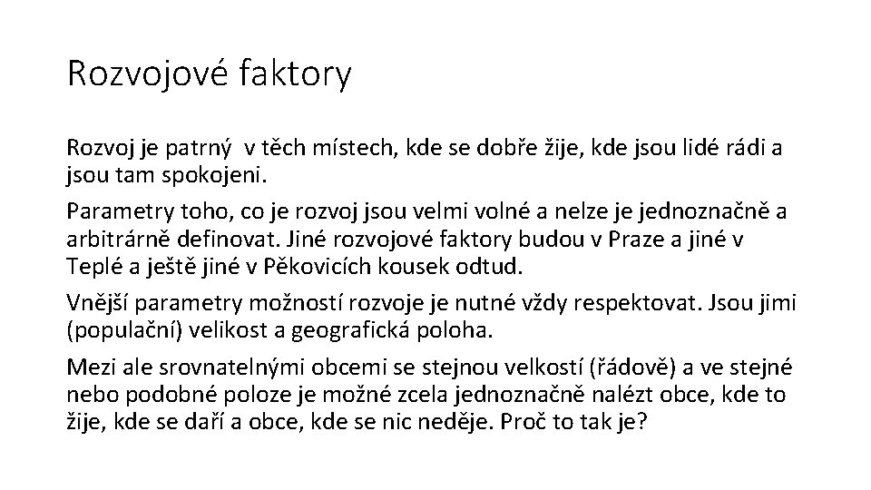 Rozvojové faktory Rozvoj je patrný v těch místech, kde se dobře žije, kde jsou