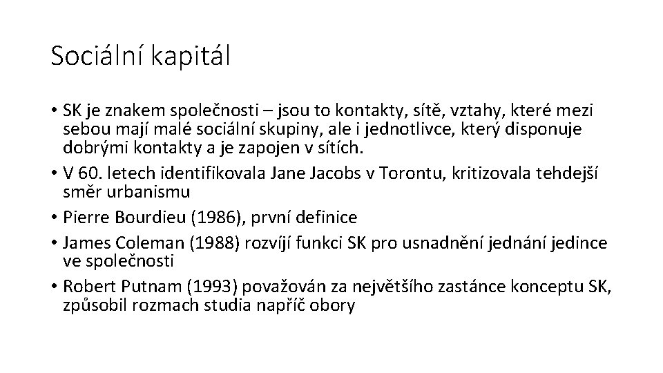 Sociální kapitál • SK je znakem společnosti – jsou to kontakty, sítě, vztahy, které