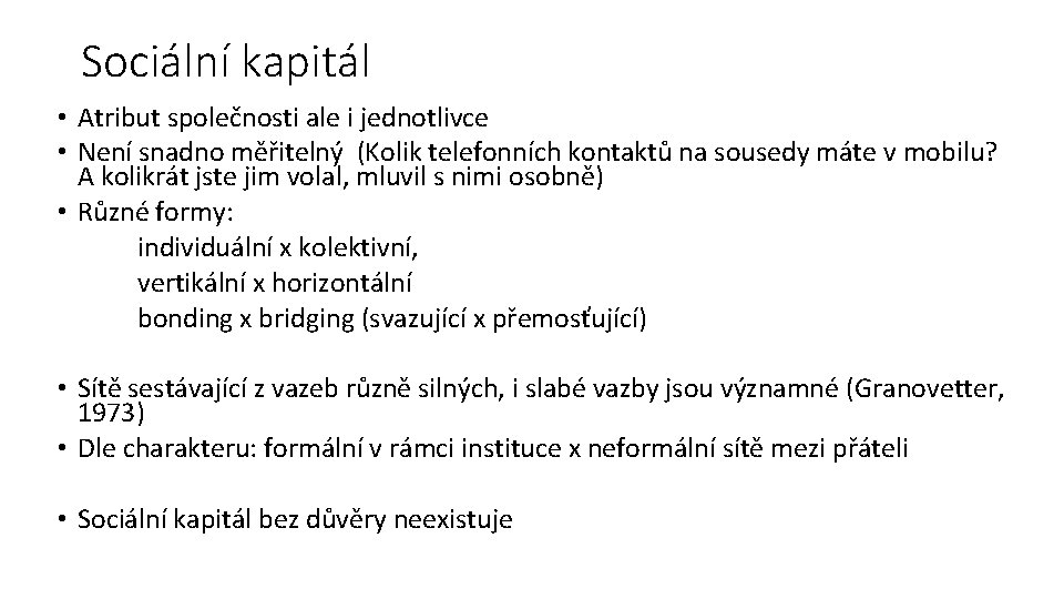 Sociální kapitál • Atribut společnosti ale i jednotlivce • Není snadno měřitelný (Kolik telefonních