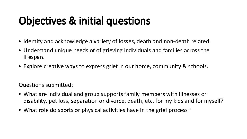 Objectives & initial questions • Identify and acknowledge a variety of losses, death and