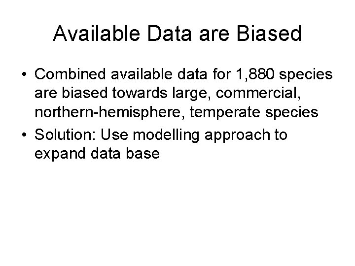 Available Data are Biased • Combined available data for 1, 880 species are biased