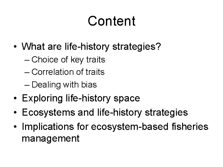 Content • What are life-history strategies? – Choice of key traits – Correlation of