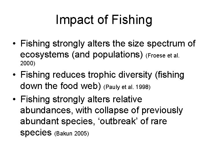 Impact of Fishing • Fishing strongly alters the size spectrum of ecosystems (and populations)