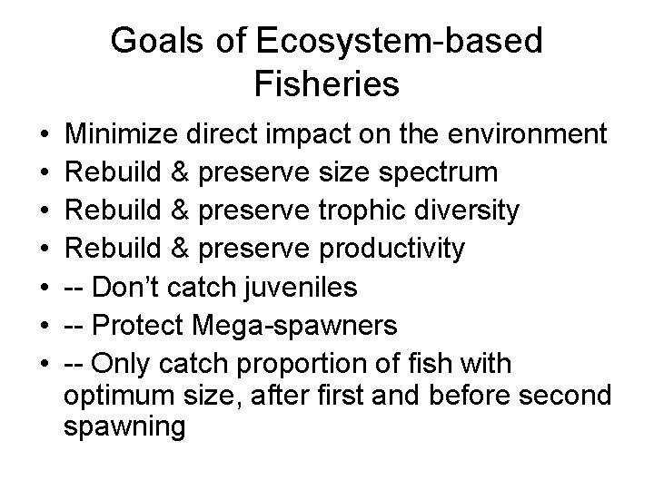 Goals of Ecosystem-based Fisheries • • Minimize direct impact on the environment Rebuild &