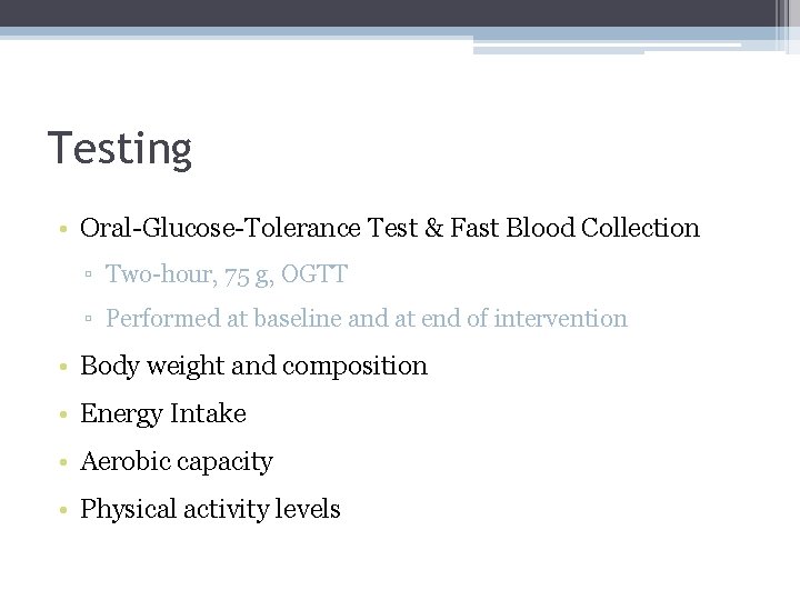 Testing • Oral-Glucose-Tolerance Test & Fast Blood Collection ▫ Two-hour, 75 g, OGTT ▫