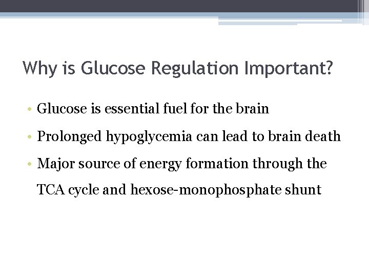 Why is Glucose Regulation Important? • Glucose is essential fuel for the brain •