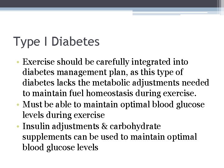 Type I Diabetes • Exercise should be carefully integrated into diabetes management plan, as