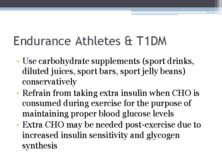Endurance Athletes & T 1 DM • Use carbohydrate supplements (sport drinks, diluted juices,
