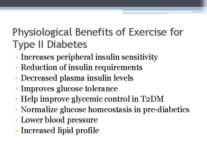 Physiological Benefits of Exercise for Type II Diabetes • • Increases peripheral insulin sensitivity