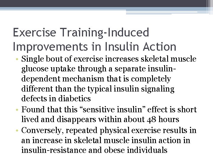 Exercise Training-Induced Improvements in Insulin Action • Single bout of exercise increases skeletal muscle