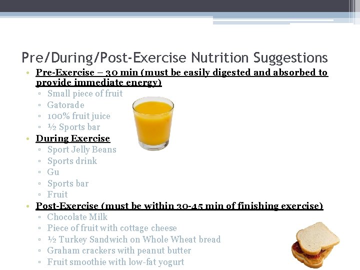 Pre/During/Post-Exercise Nutrition Suggestions • Pre-Exercise – 30 min (must be easily digested and absorbed