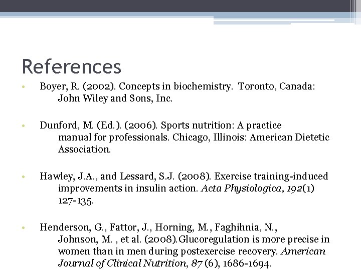 References • Boyer, R. (2002). Concepts in biochemistry. Toronto, Canada: John Wiley and Sons,