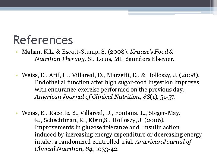 References • Mahan, K. L. & Escott-Stump, S. (2008). Krause’s Food & Nutrition Therapy.