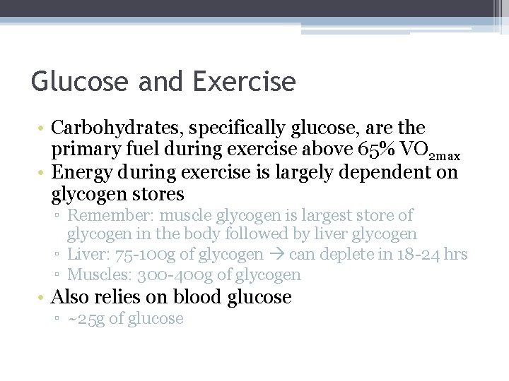 Glucose and Exercise • Carbohydrates, specifically glucose, are the primary fuel during exercise above