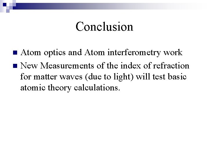 Conclusion Atom optics and Atom interferometry work n New Measurements of the index of Conclusion Atom optics and Atom interferometry work n New Measurements of the index of