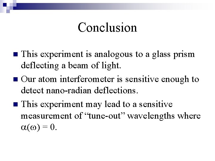 Conclusion This experiment is analogous to a glass prism deflecting a beam of light. Conclusion This experiment is analogous to a glass prism deflecting a beam of light.