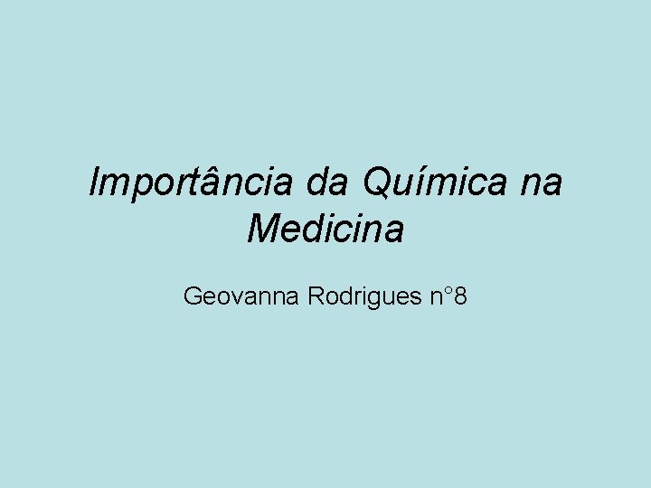 Importância da Química na Medicina Geovanna Rodrigues n° 8 