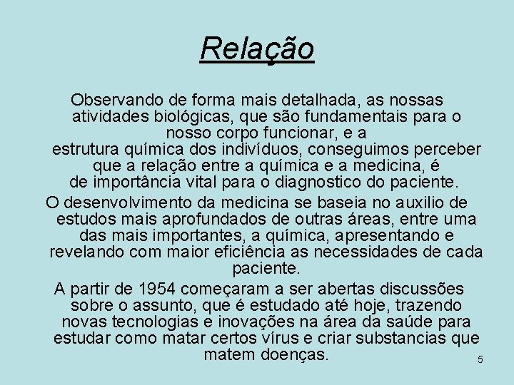 Relação Observando de forma mais detalhada, as nossas atividades biológicas, que são fundamentais para