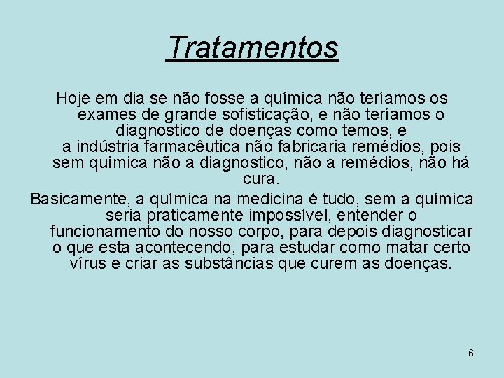 Tratamentos Hoje em dia se não fosse a química não teríamos os exames de