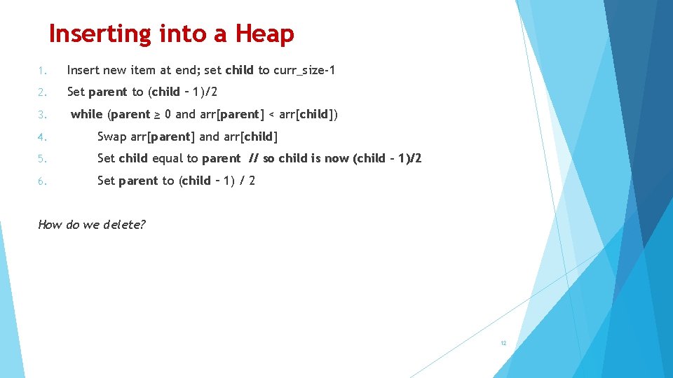 Inserting into a Heap 1. Insert new item at end; set child to curr_size-1