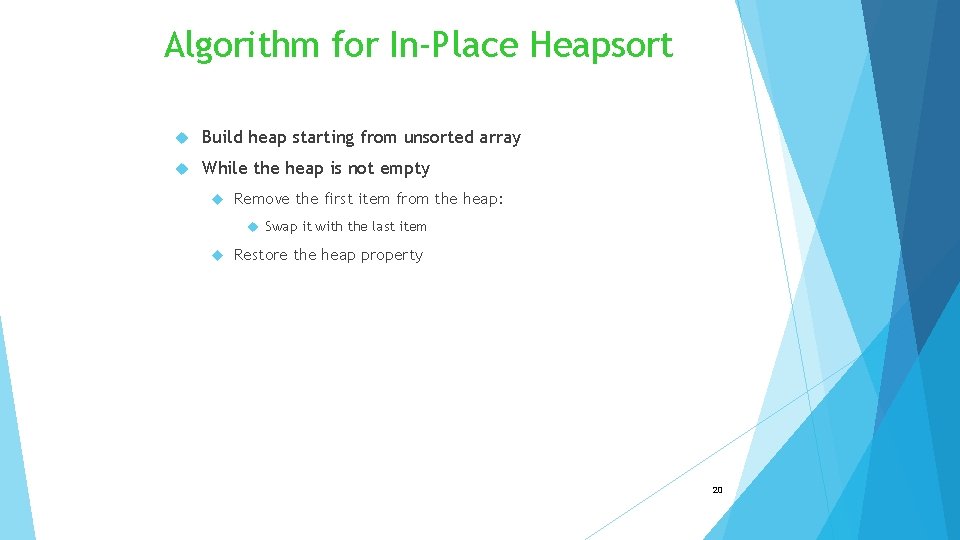 Algorithm for In-Place Heapsort Build heap starting from unsorted array While the heap is