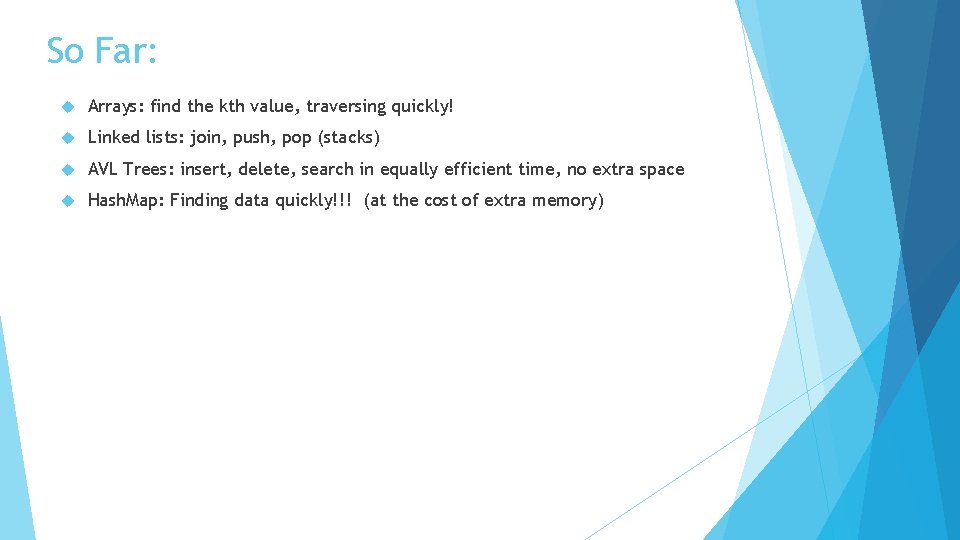 So Far: Arrays: find the kth value, traversing quickly! Linked lists: join, push, pop