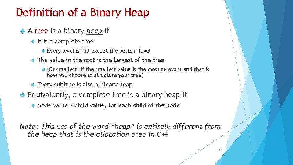 Definition of a Binary Heap A tree is a binary heap if It is