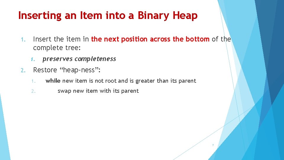 Inserting an Item into a Binary Heap 1. Insert the item in the next