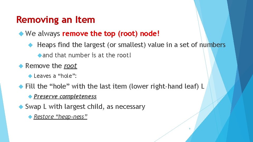 Removing an Item We always remove the top (root) node! Heaps find the largest