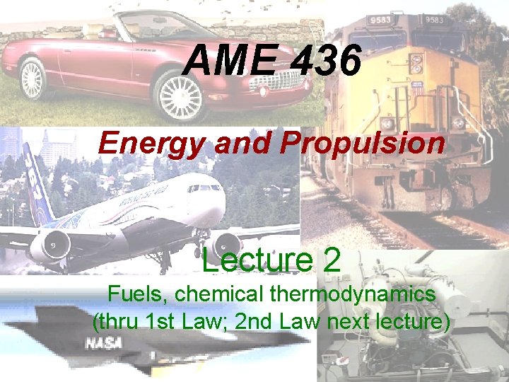 AME 436 Energy and Propulsion Lecture 2 Fuels, chemical thermodynamics (thru 1 st Law;