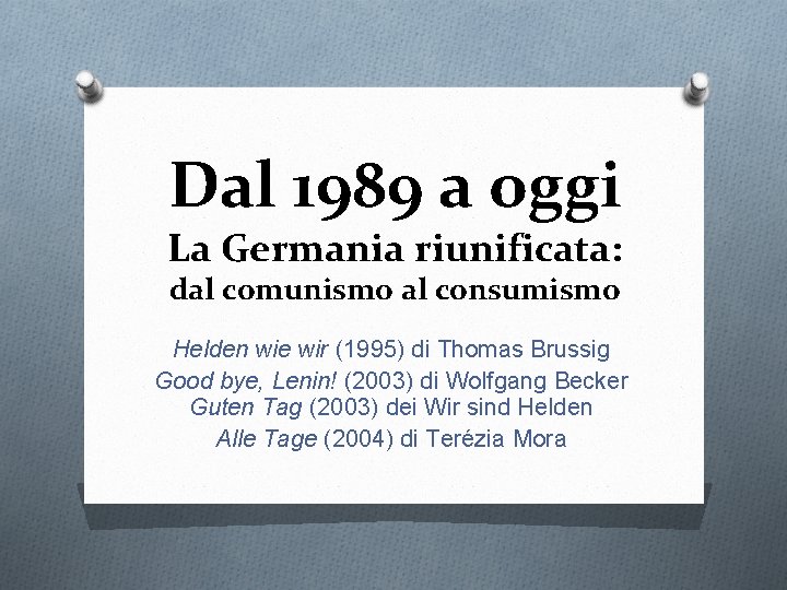 Dal 1989 a oggi La Germania riunificata: dal comunismo al consumismo Helden wie wir