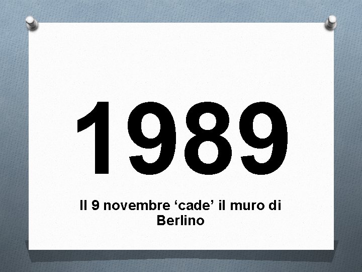 1989 Il 9 novembre ‘cade’ il muro di Berlino 