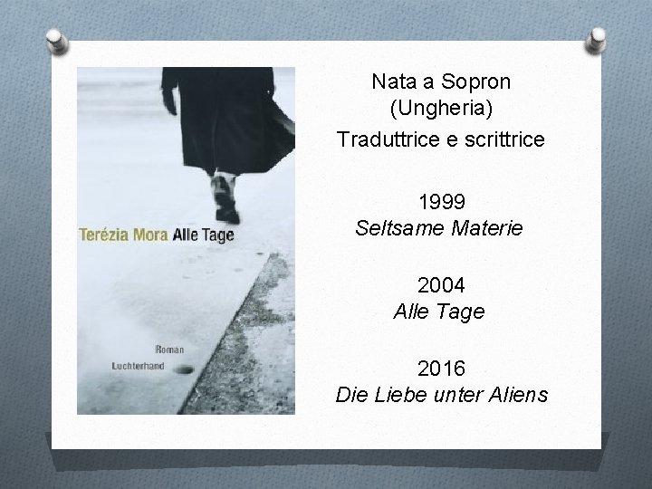 Nata a Sopron (Ungheria) Traduttrice e scrittrice 1999 Seltsame Materie 2004 Alle Tage 2016