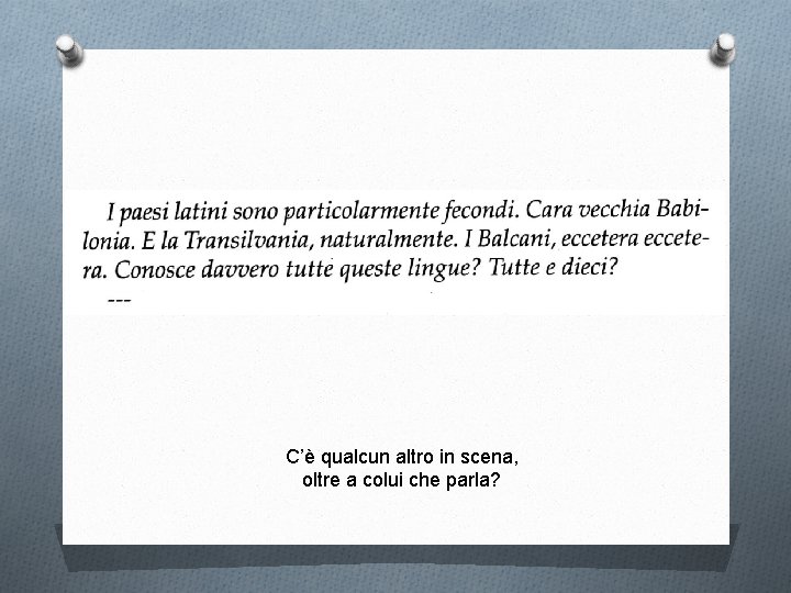C’è qualcun altro in scena, oltre a colui che parla? 