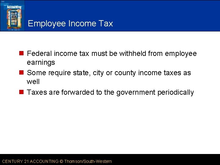 Employee Income Tax n Federal income tax must be withheld from employee earnings n