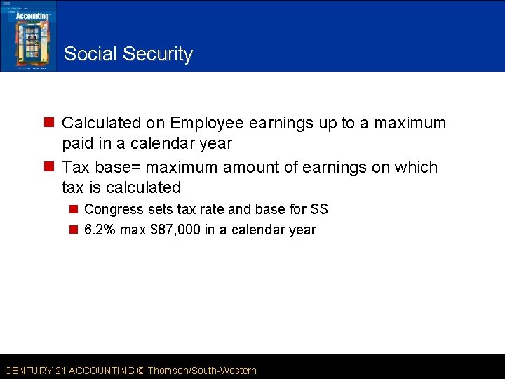 Social Security n Calculated on Employee earnings up to a maximum paid in a