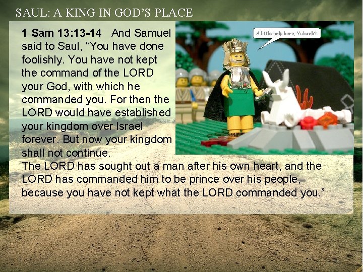 SAUL: A KING IN GOD’S PLACE 1 Sam 13: 13 -14 And Samuel said