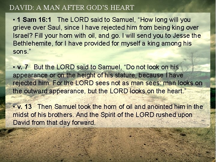 DAVID: A MAN AFTER GOD’S HEART • 1 Sam 16: 1 The LORD said