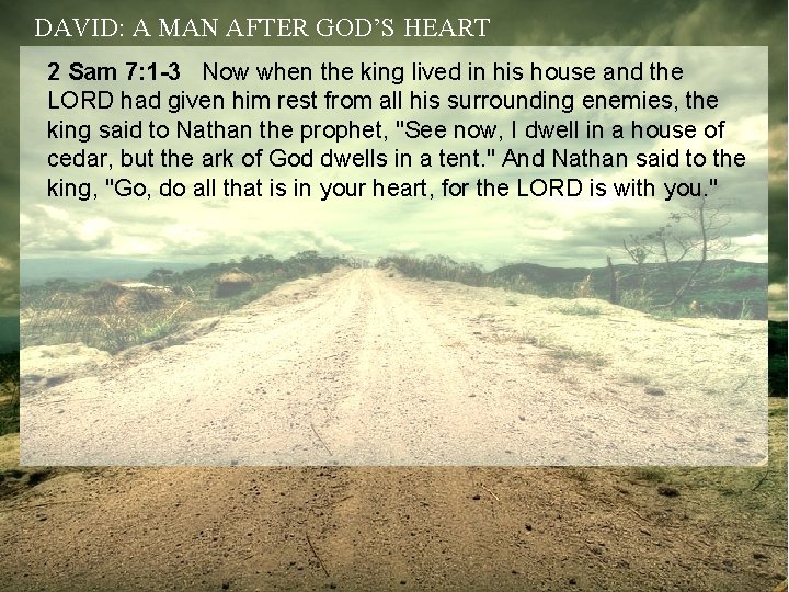 DAVID: A MAN AFTER GOD’S HEART 2 Sam 7: 1 -3 Now when the