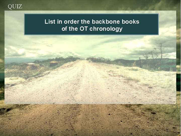 QUIZ List in order the backbone books of the OT chronology 