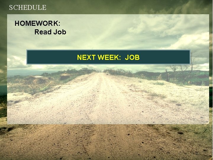 SCHEDULE HOMEWORK: Read Job NEXT WEEK: JOB 